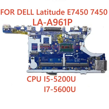 ZBU10 LA-A961P ДЛЯ DELL Latitude E7450 7450 Материнская Плата Ноутбука I5 5200U I7 5600U Процессор 100% Протестирован, Полностью Работает