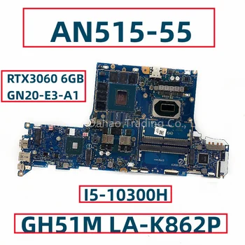 Для ноутбука Acer AN515-55 Материнская плата с процессором I5-10300H RTX3060 6 ГБ GPU GH51M LA-K862P NBQB211002 NB.QB211.002 Полностью протестирована